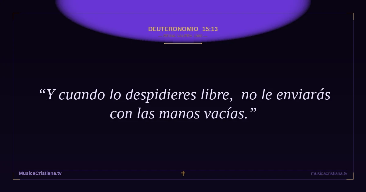 Deuteronomio 15:13 — Biblia Reina Valera 1960 — MusicaCristiana.tv