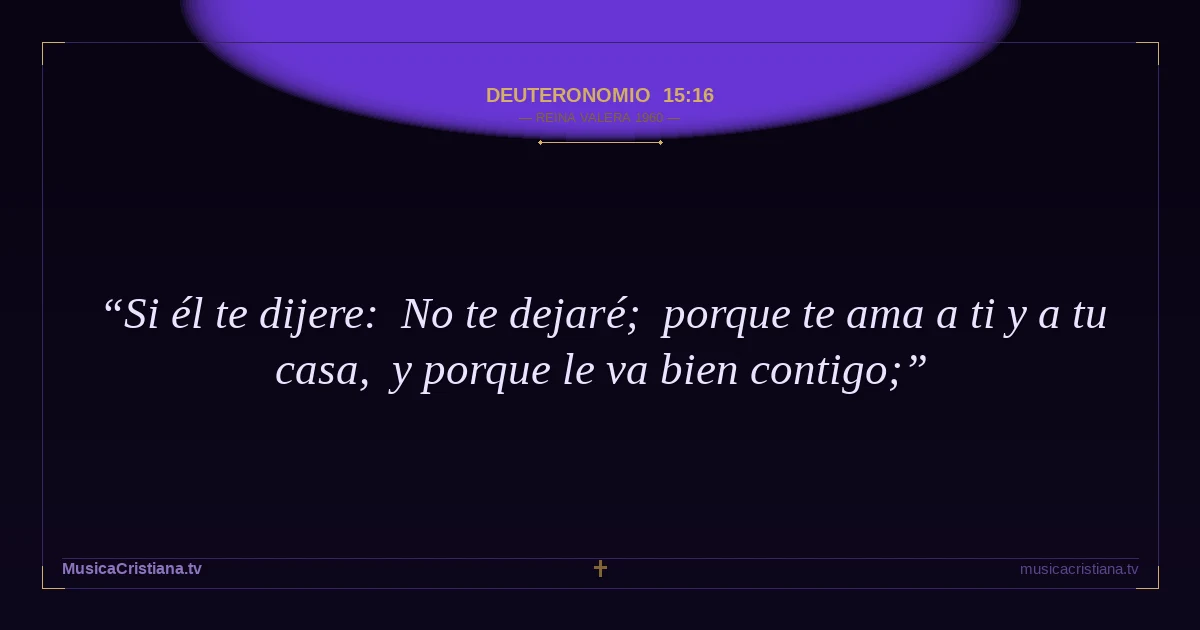 Deuteronomio 15:16 — Biblia Reina Valera 1960 — MusicaCristiana.tv