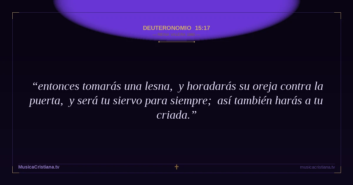 Deuteronomio 15:17 — Biblia Reina Valera 1960 — MusicaCristiana.tv