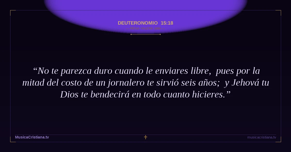 Deuteronomio 15:18 — Biblia Reina Valera 1960 — MusicaCristiana.tv