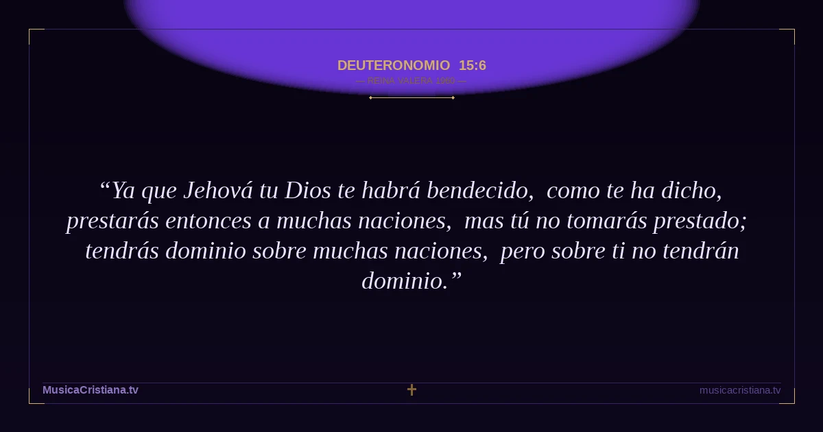 Deuteronomio 15:6 — Biblia Reina Valera 1960 — MusicaCristiana.tv