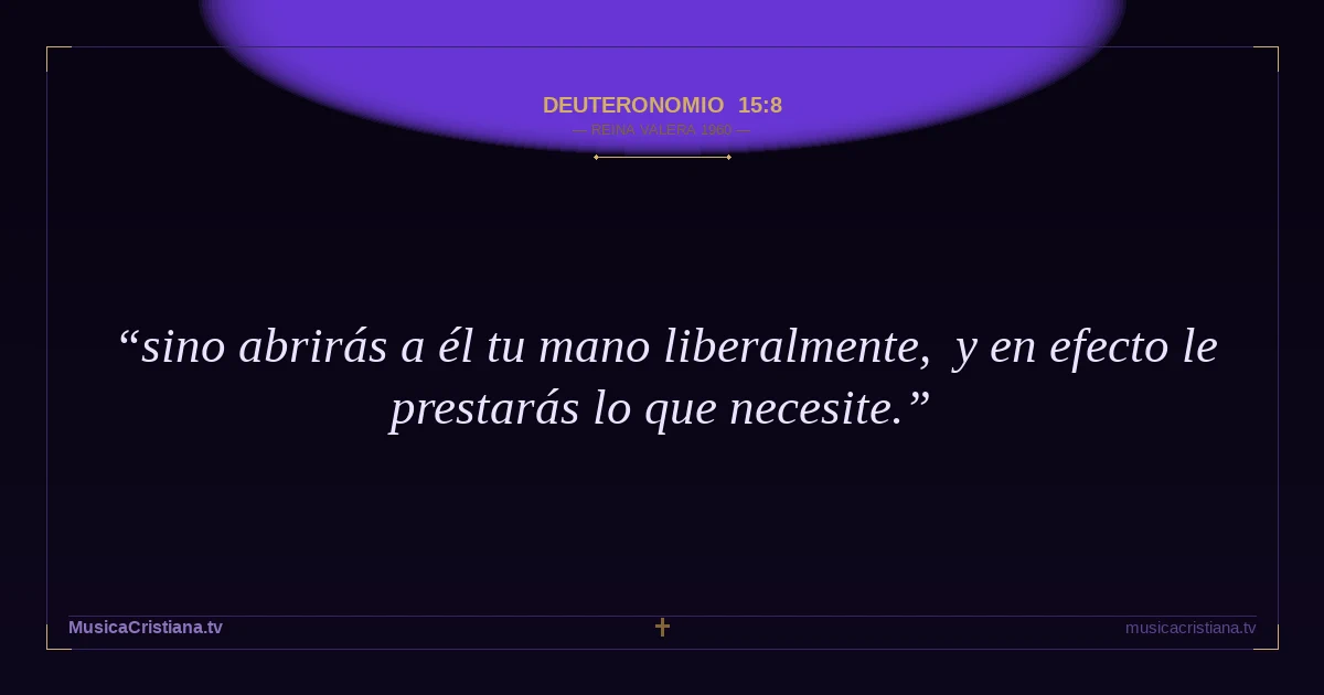 Deuteronomio 15:8 — Biblia Reina Valera 1960 — MusicaCristiana.tv