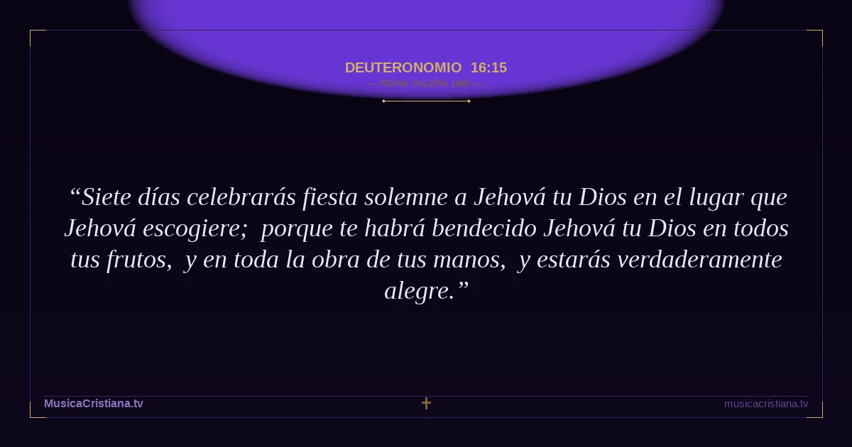 Deuteronomio 16:15 — Biblia Reina Valera 1960 — MusicaCristiana.tv