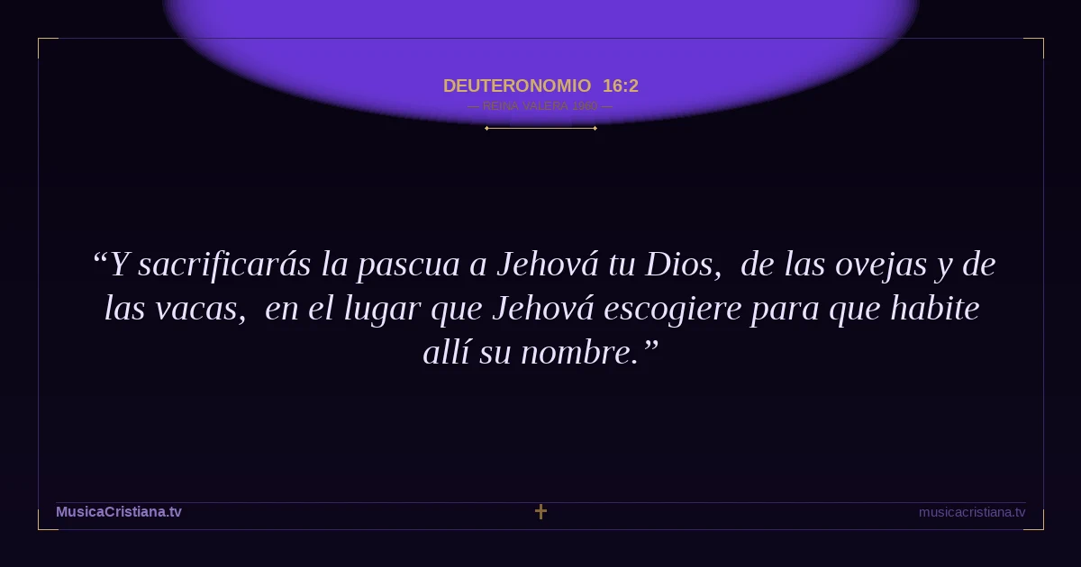 Deuteronomio 16:2 — Biblia Reina Valera 1960 — MusicaCristiana.tv