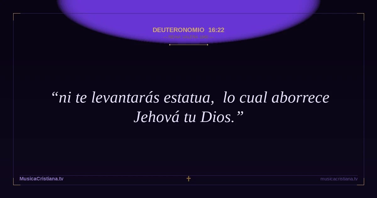 Deuteronomio 16:22 — Biblia Reina Valera 1960 — MusicaCristiana.tv