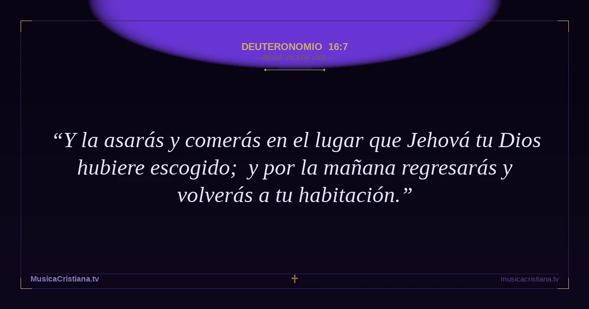 Deuteronomio 16:7 — Biblia Reina Valera 1960 — MusicaCristiana.tv
