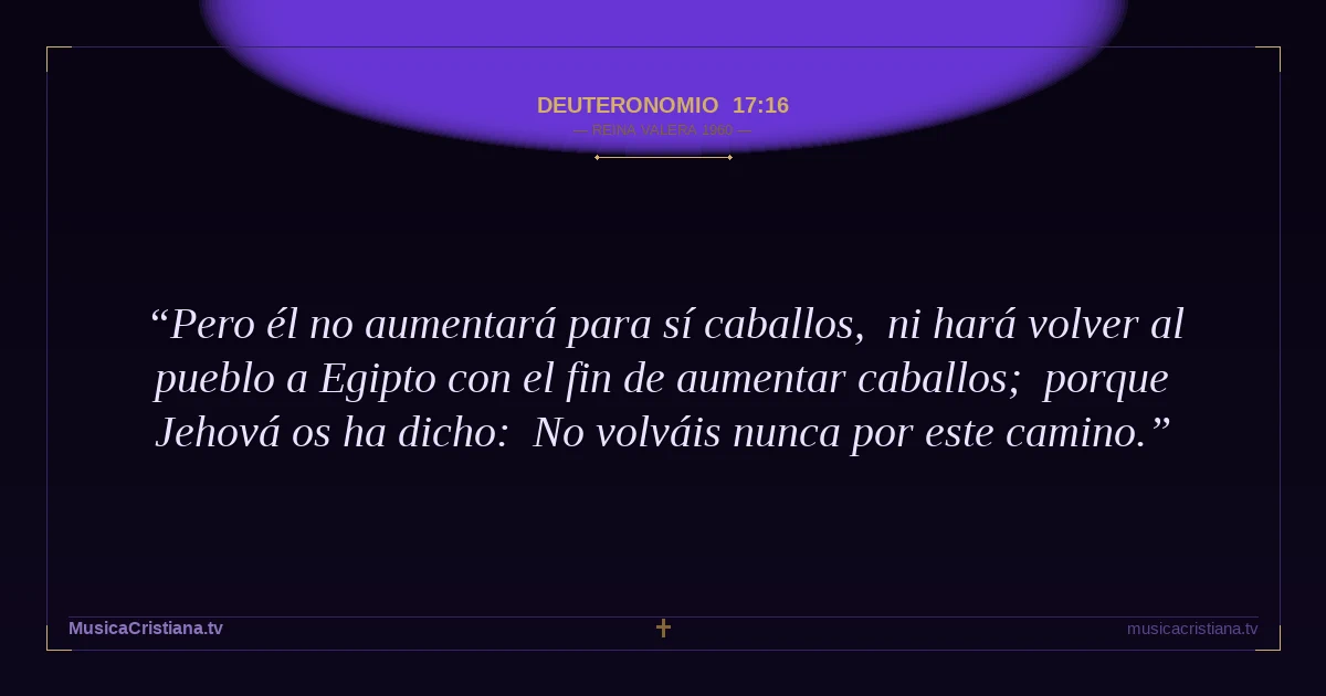 Deuteronomio 17:16 — Biblia Reina Valera 1960 — MusicaCristiana.tv