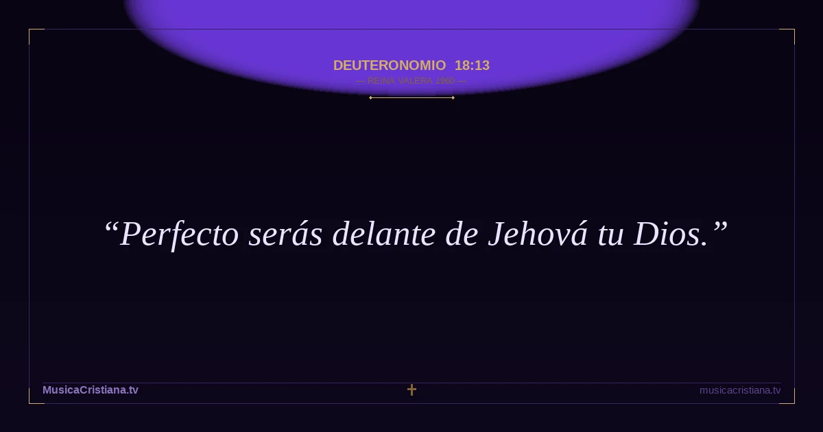 Deuteronomio 18:13 — Biblia Reina Valera 1960 — MusicaCristiana.tv