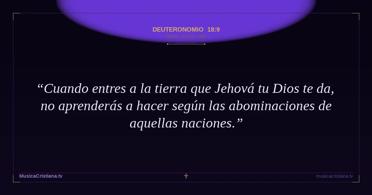 Deuteronomio 18:9 — Biblia Reina Valera 1960 — MusicaCristiana.tv