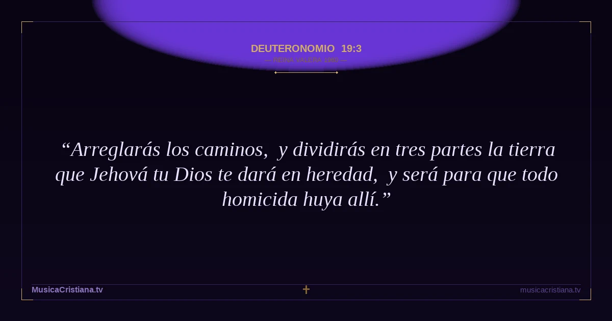 Deuteronomio 19:3 — Biblia Reina Valera 1960 — MusicaCristiana.tv