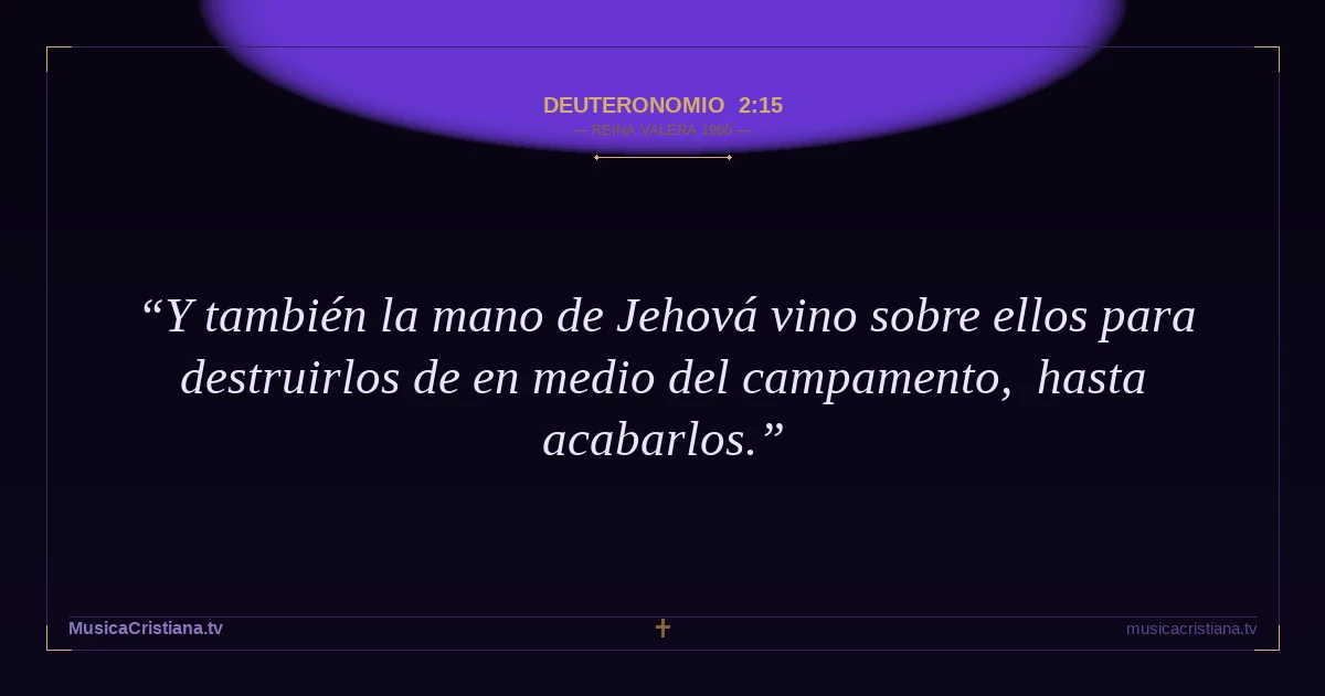 Deuteronomio 2:15 — Biblia Reina Valera 1960 — MusicaCristiana.tv