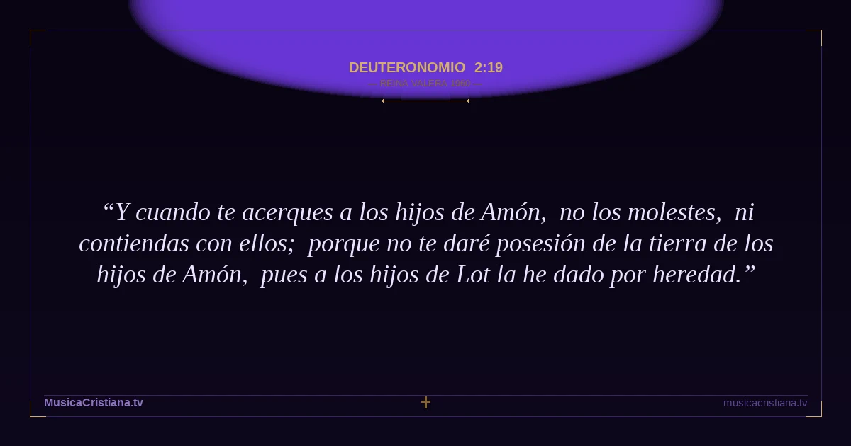 Deuteronomio 2:19 — Biblia Reina Valera 1960 — MusicaCristiana.tv