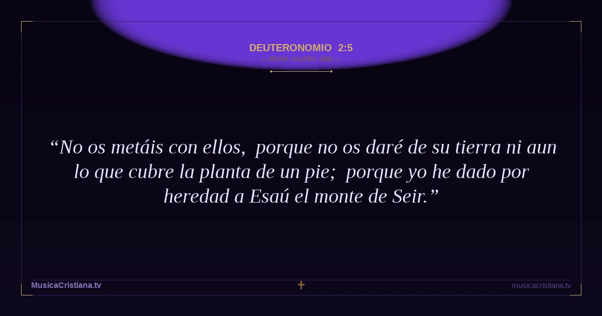 Deuteronomio 2:5 — Biblia Reina Valera 1960 — MusicaCristiana.tv