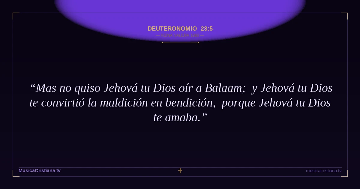 Deuteronomio 23:5 — Biblia Reina Valera 1960 — MusicaCristiana.tv