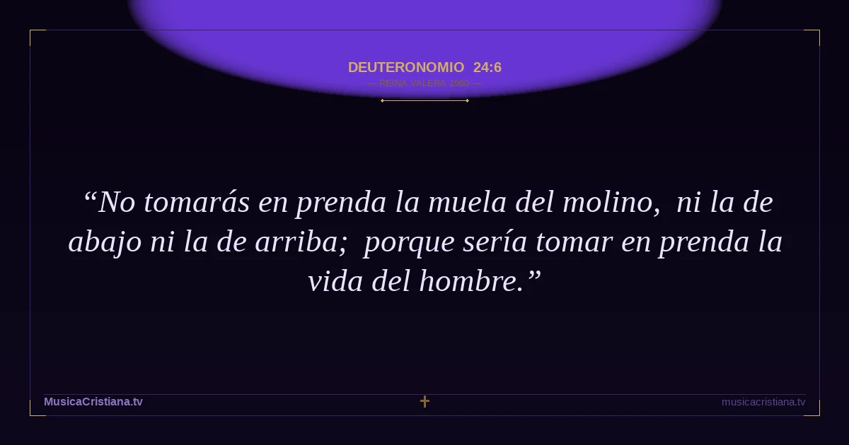 Deuteronomio 24:6 — Biblia Reina Valera 1960 — MusicaCristiana.tv