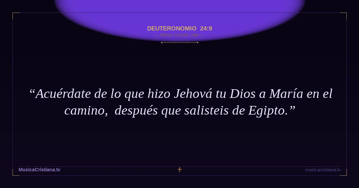 Deuteronomio 24:9 — Biblia Reina Valera 1960 — MusicaCristiana.tv
