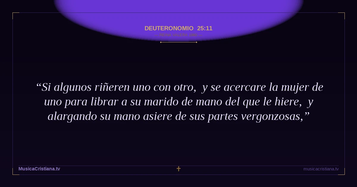Deuteronomio 25:11 — Biblia Reina Valera 1960 — MusicaCristiana.tv