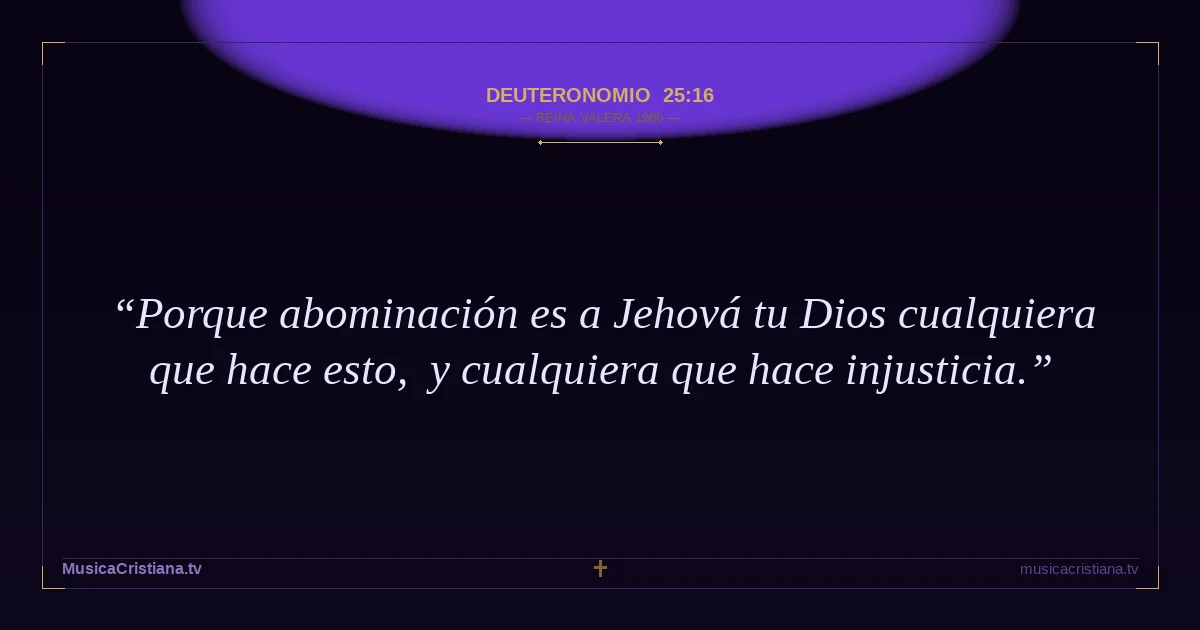 Deuteronomio 25:16 — Biblia Reina Valera 1960 — MusicaCristiana.tv