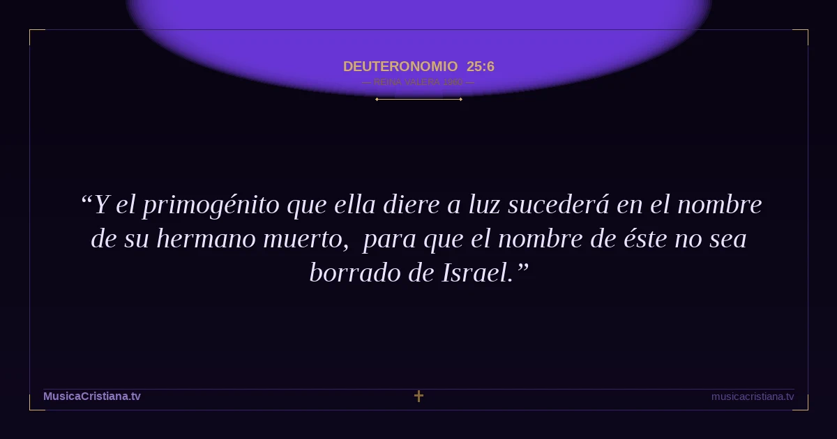 Deuteronomio 25:6 — Biblia Reina Valera 1960 — MusicaCristiana.tv