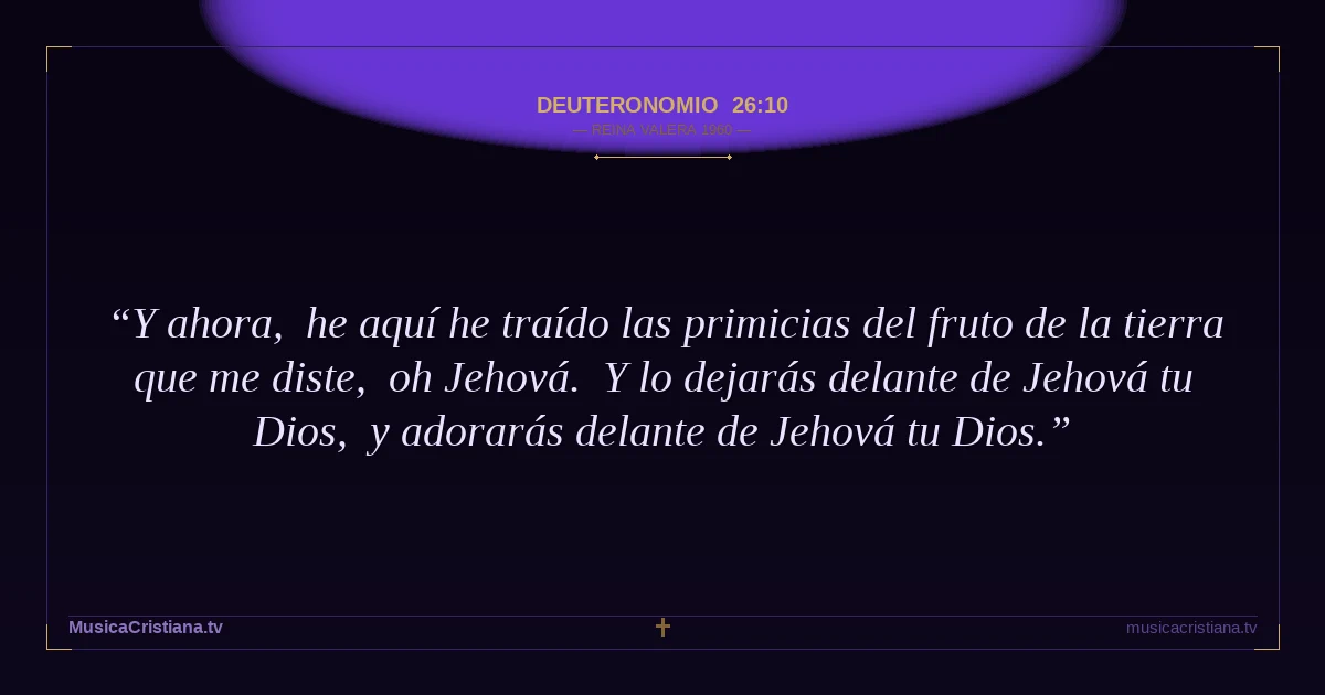 Deuteronomio 26:10 — Biblia Reina Valera 1960 — MusicaCristiana.tv