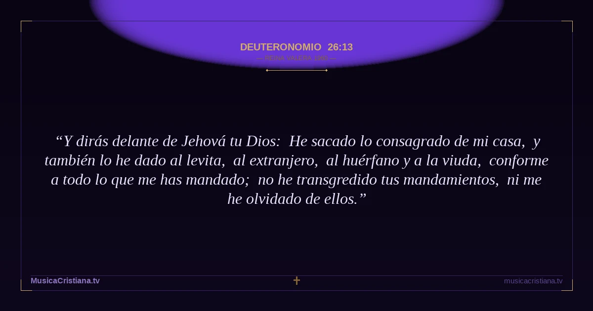 Deuteronomio 26:13 — Biblia Reina Valera 1960 — MusicaCristiana.tv