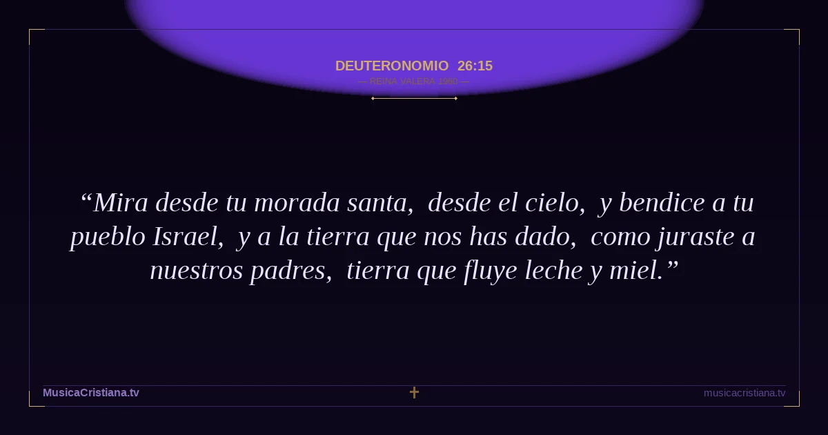 Deuteronomio 26:15 — Biblia Reina Valera 1960 — MusicaCristiana.tv