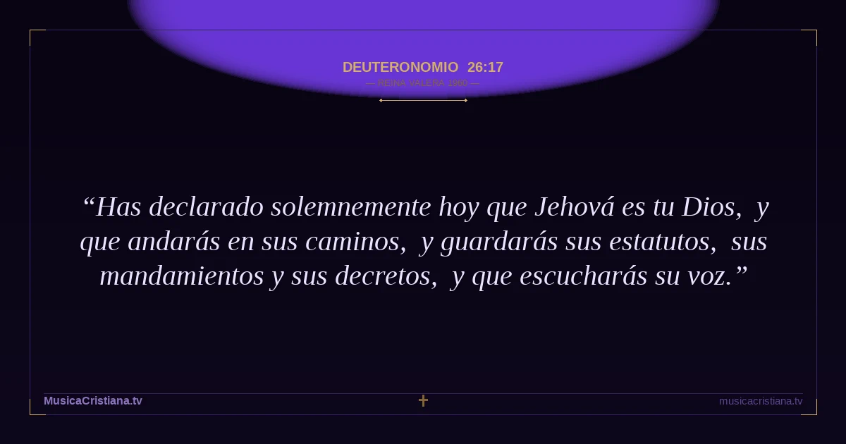 Deuteronomio 26:17 — Biblia Reina Valera 1960 — MusicaCristiana.tv