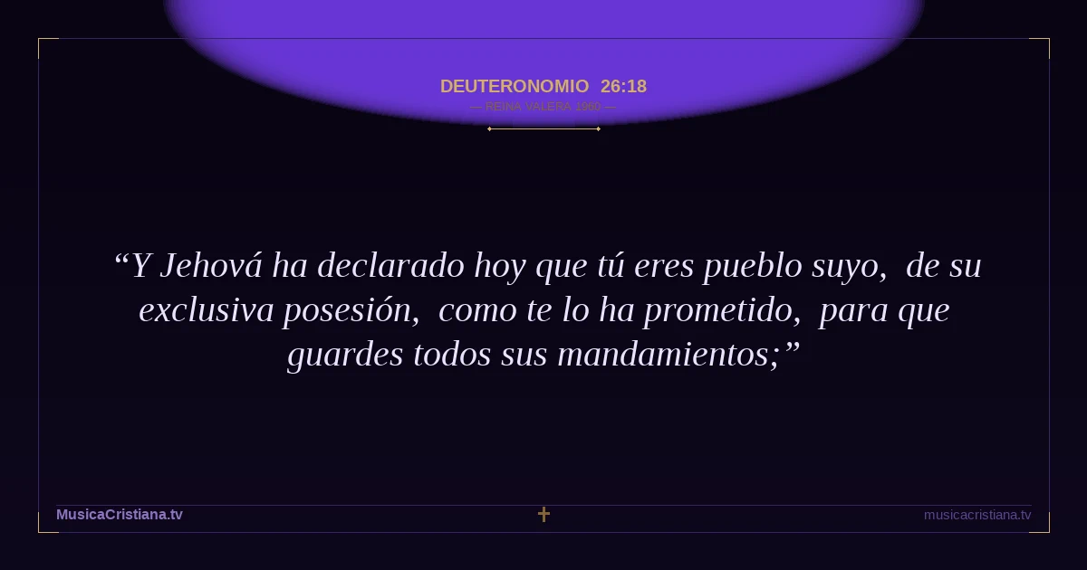 Deuteronomio 26:18 — Biblia Reina Valera 1960 — MusicaCristiana.tv