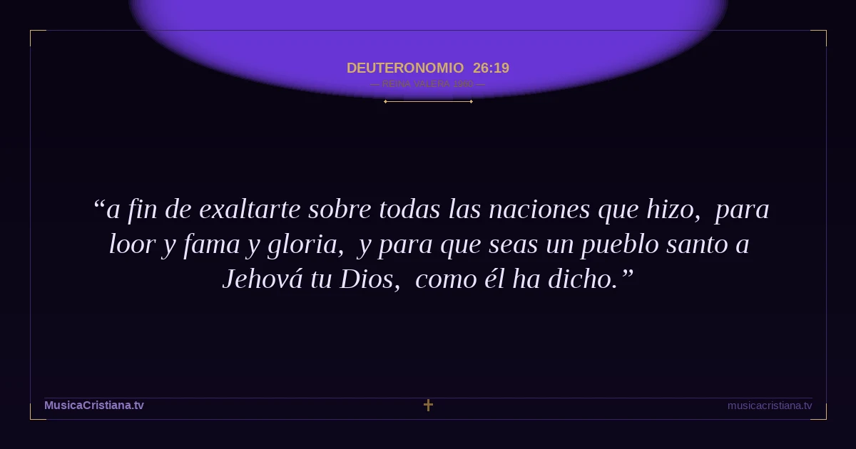 Deuteronomio 26:19 — Biblia Reina Valera 1960 — MusicaCristiana.tv
