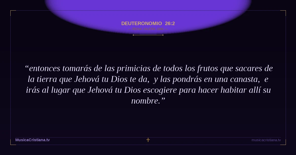 Deuteronomio 26:2 — Biblia Reina Valera 1960 — MusicaCristiana.tv