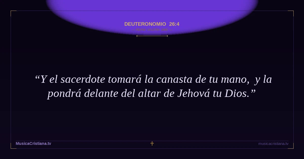 Deuteronomio 26:4 — Biblia Reina Valera 1960 — MusicaCristiana.tv
