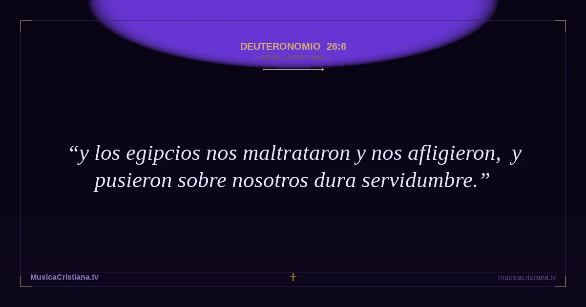Deuteronomio 26:6 — Biblia Reina Valera 1960 — MusicaCristiana.tv