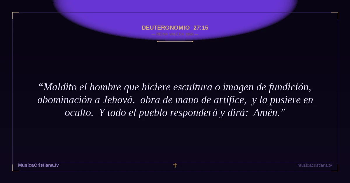 Deuteronomio 27:15 — Biblia Reina Valera 1960 — MusicaCristiana.tv
