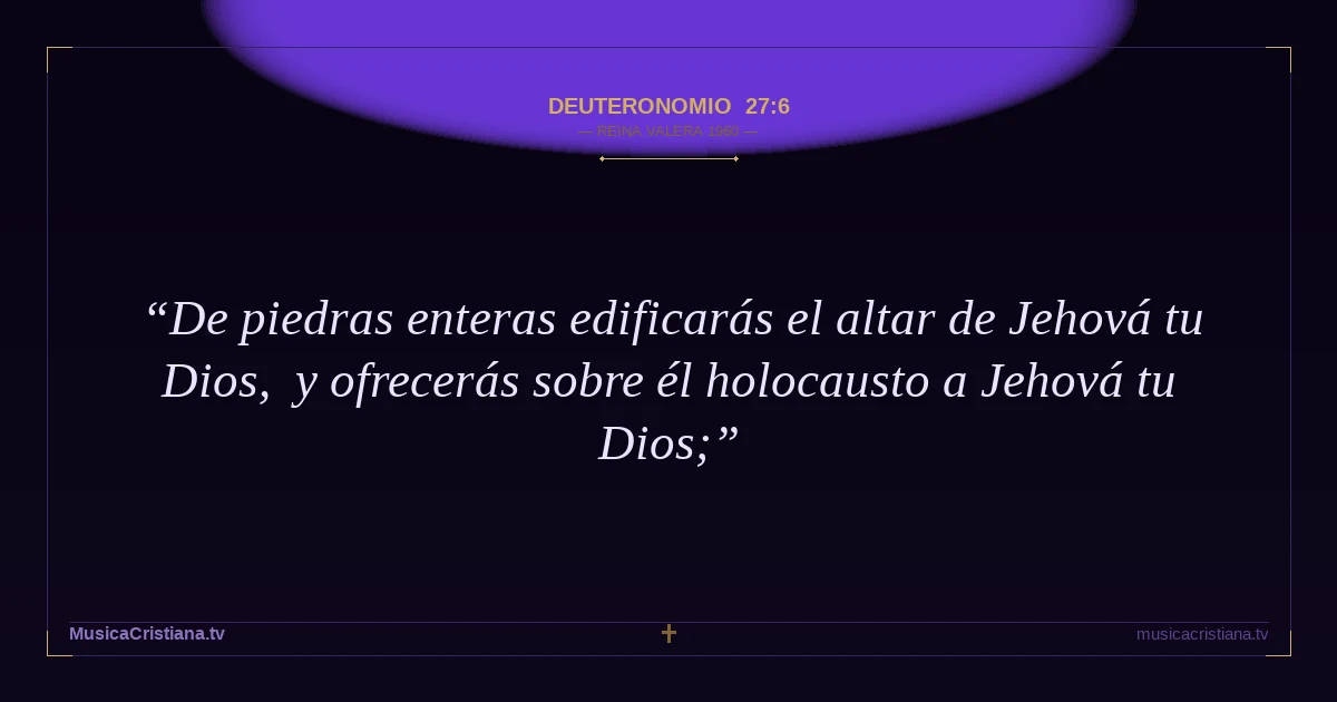 Deuteronomio 27:6 — Biblia Reina Valera 1960 — MusicaCristiana.tv