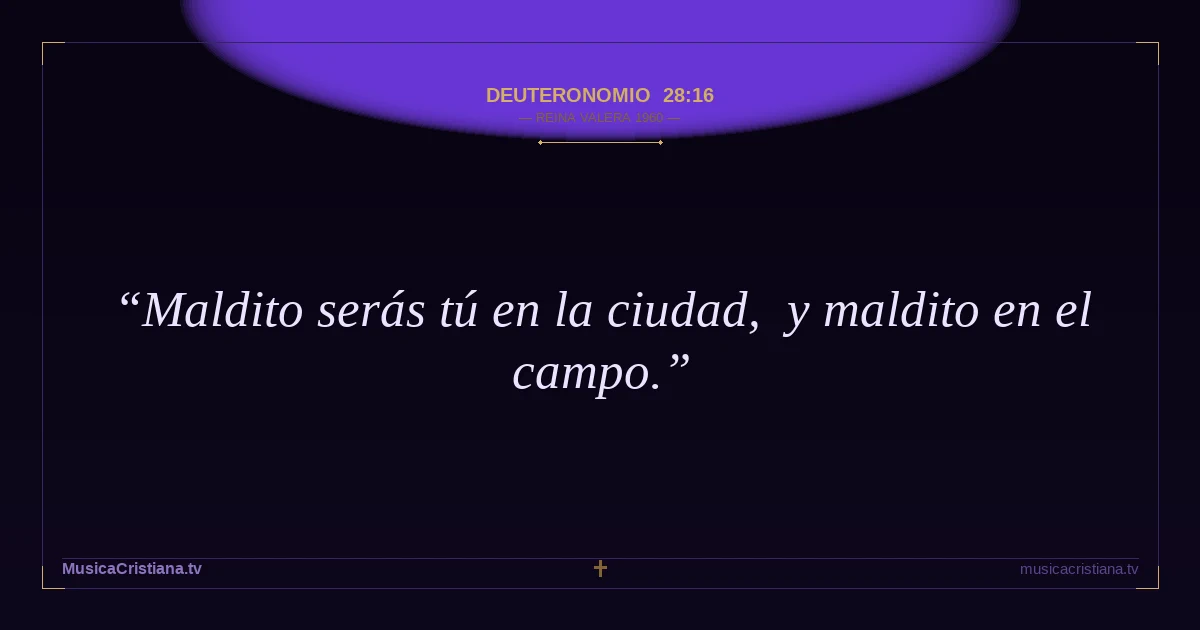 Deuteronomio 28:16 — Biblia Reina Valera 1960 — MusicaCristiana.tv