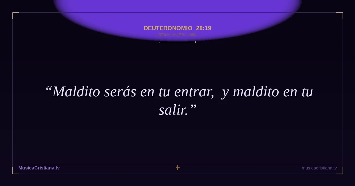 Deuteronomio 28:19 — Biblia Reina Valera 1960 — MusicaCristiana.tv