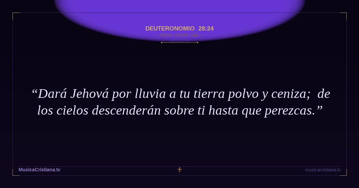 Deuteronomio 28:24 — Biblia Reina Valera 1960 — MusicaCristiana.tv