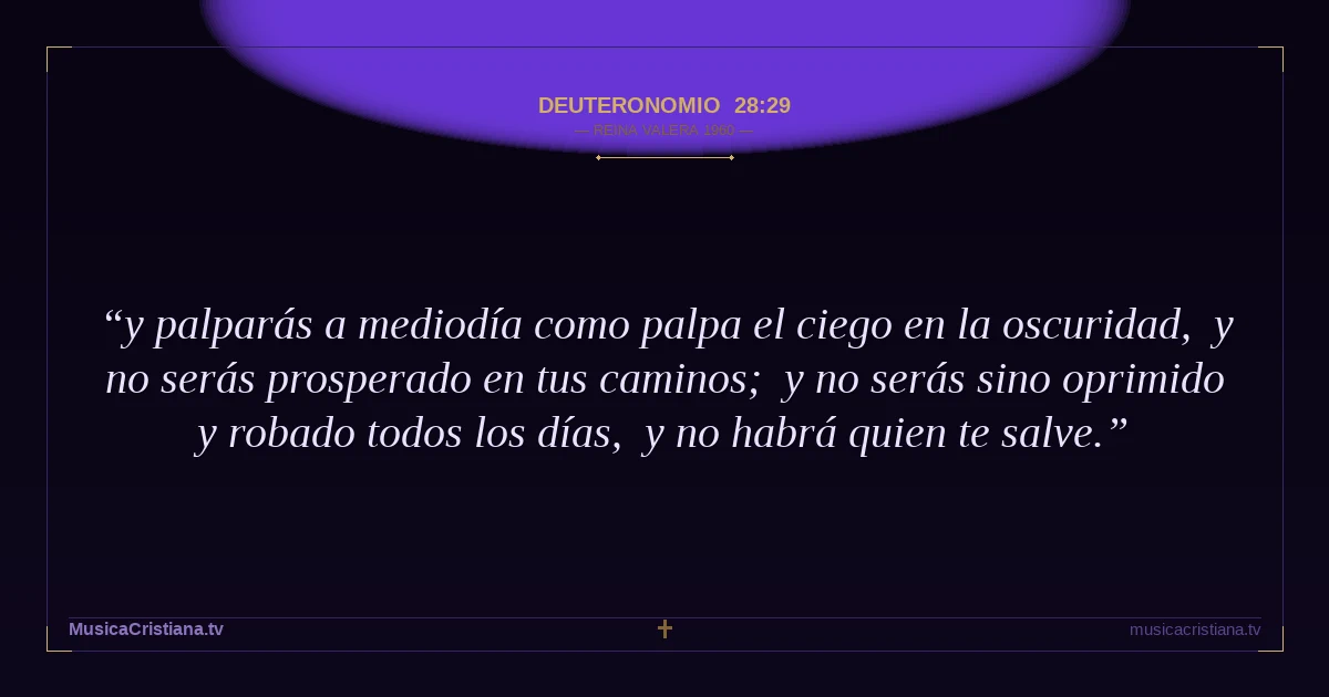 Deuteronomio 28:29 — Biblia Reina Valera 1960 — MusicaCristiana.tv