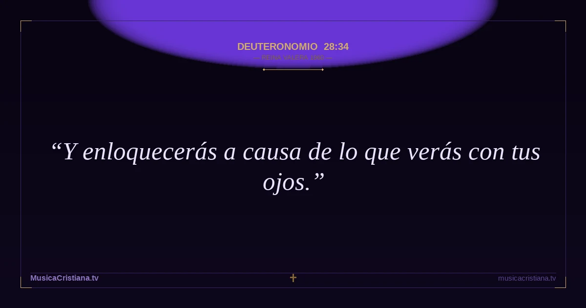 Deuteronomio 28:34 — Biblia Reina Valera 1960 — MusicaCristiana.tv