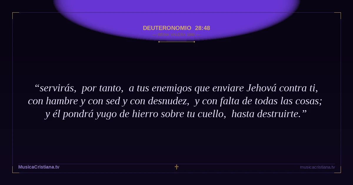 Deuteronomio 28:48 — Biblia Reina Valera 1960 — MusicaCristiana.tv