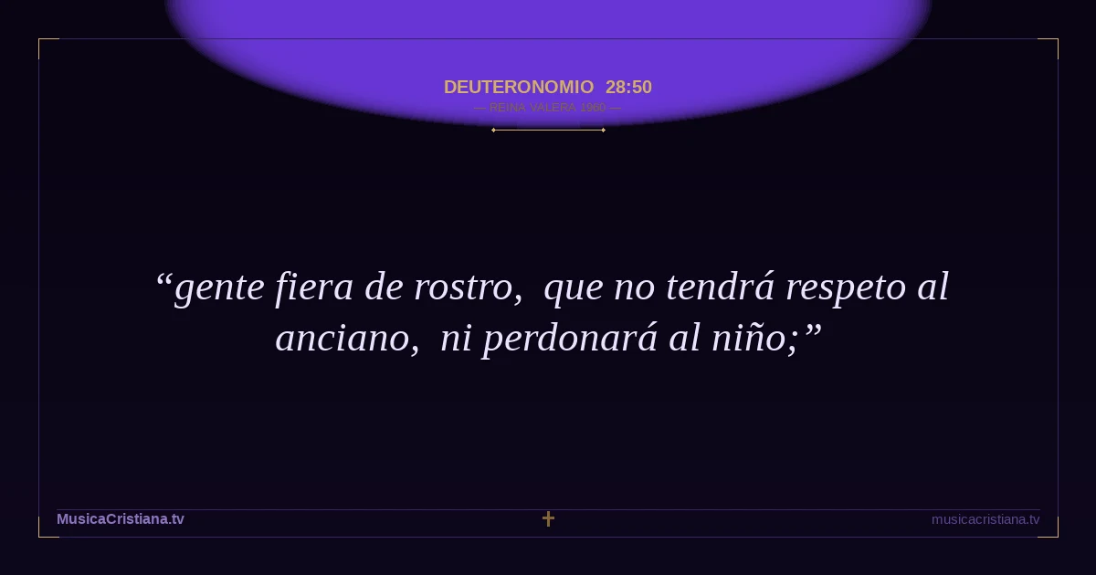 Deuteronomio 28:50 — Biblia Reina Valera 1960 — MusicaCristiana.tv