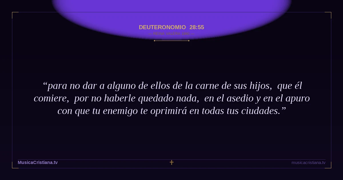 Deuteronomio 28:55 — Biblia Reina Valera 1960 — MusicaCristiana.tv