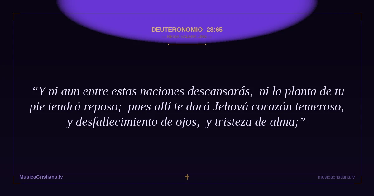 Deuteronomio 28:65 — Biblia Reina Valera 1960 — MusicaCristiana.tv