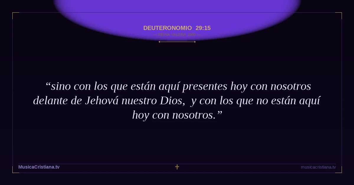Deuteronomio 29:15 — Biblia Reina Valera 1960 — MusicaCristiana.tv