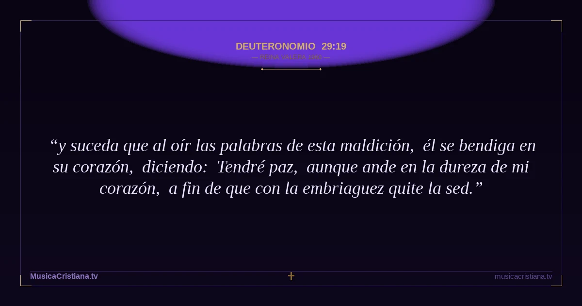 Deuteronomio 29:19 — Biblia Reina Valera 1960 — MusicaCristiana.tv