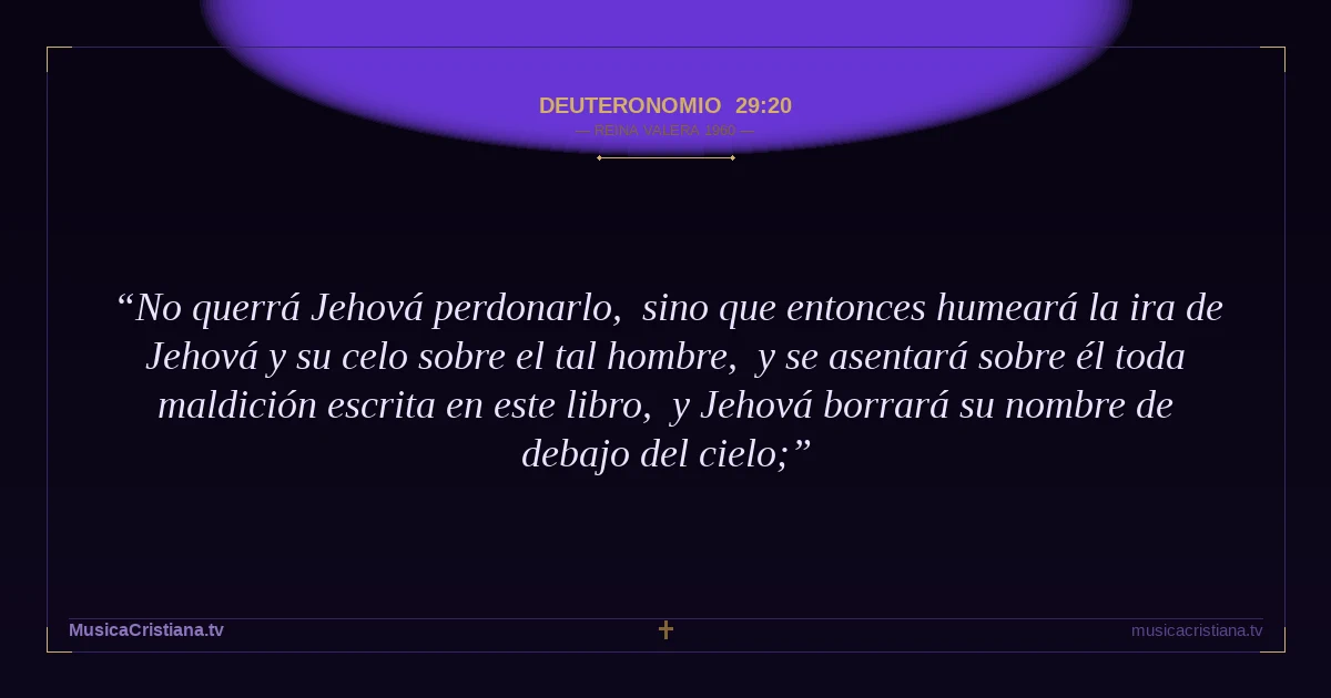 Deuteronomio 29:20 — Biblia Reina Valera 1960 — MusicaCristiana.tv
