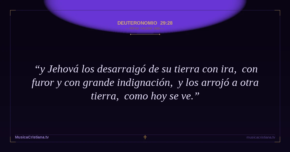 Deuteronomio 29:28 — Biblia Reina Valera 1960 — MusicaCristiana.tv