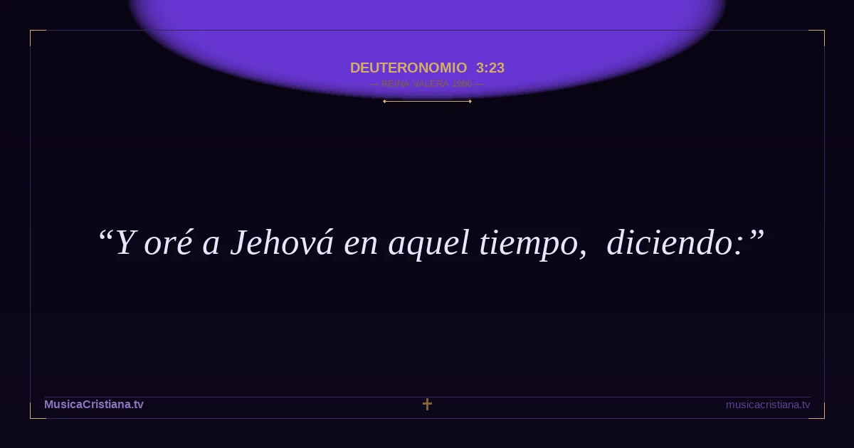 Deuteronomio 3:23 — Biblia Reina Valera 1960 — MusicaCristiana.tv
