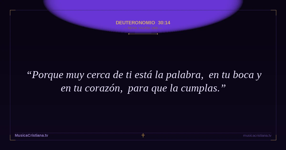 Deuteronomio 30:14 — Biblia Reina Valera 1960 — MusicaCristiana.tv