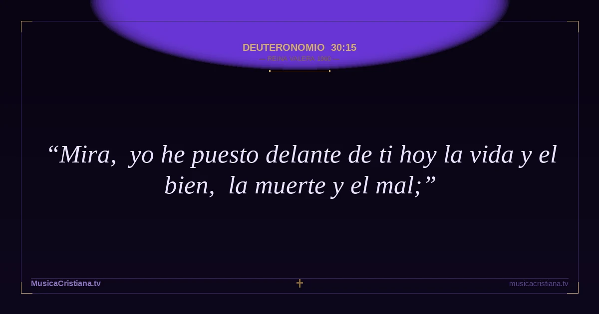 Deuteronomio 30:15 — Biblia Reina Valera 1960 — MusicaCristiana.tv
